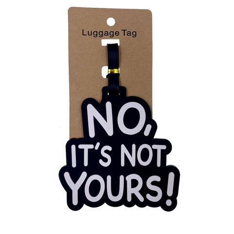 NO IT'S NOT YOURS Luggage Tags